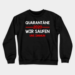 Quarantäne 2020 - Wir saufen uns Immun I Lustige Sprüche Crewneck Sweatshirt